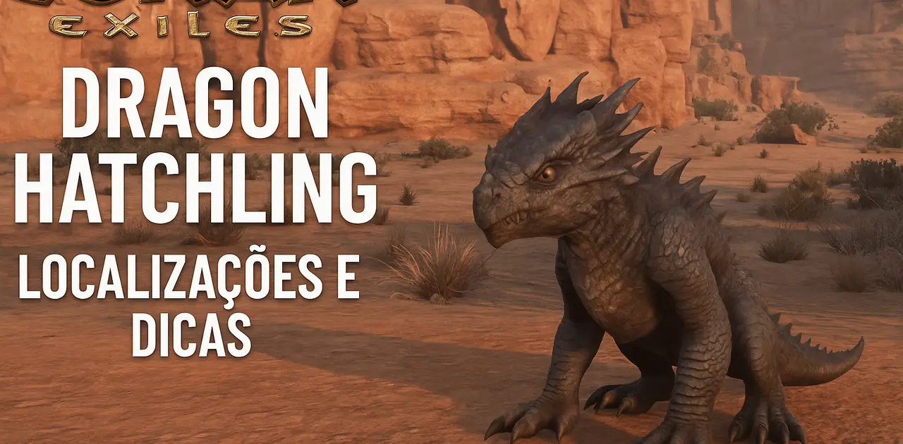 Dragon Hatchling em Conan Exiles: Localizações e Dicas
